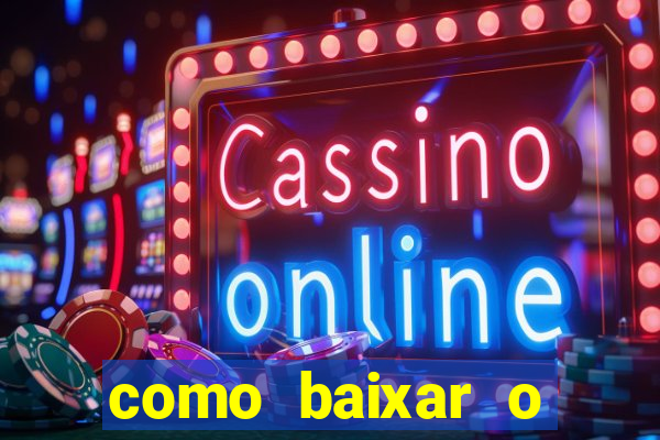 como baixar o aplicativo estrela bet